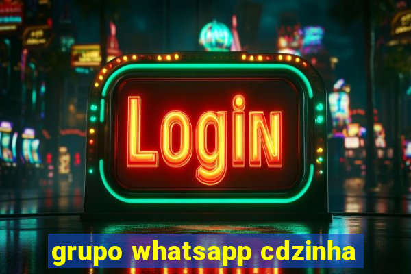 grupo whatsapp cdzinha